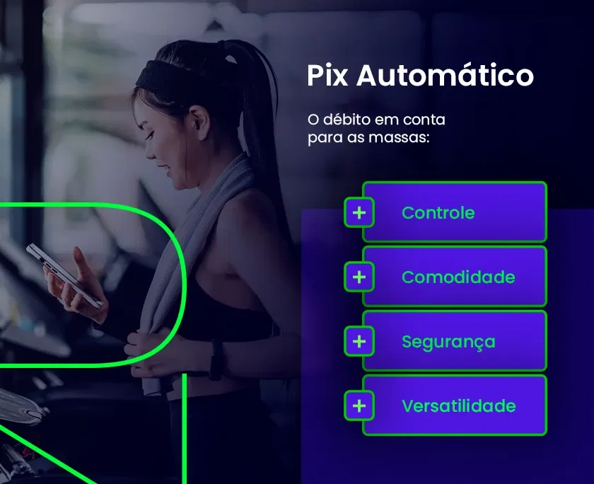 Foto de uma moça na academia mexendo no celular. Texto: Pix Automático: o débito em conta para as massas: + controle; + comodidade; +segurança; +versatilidade